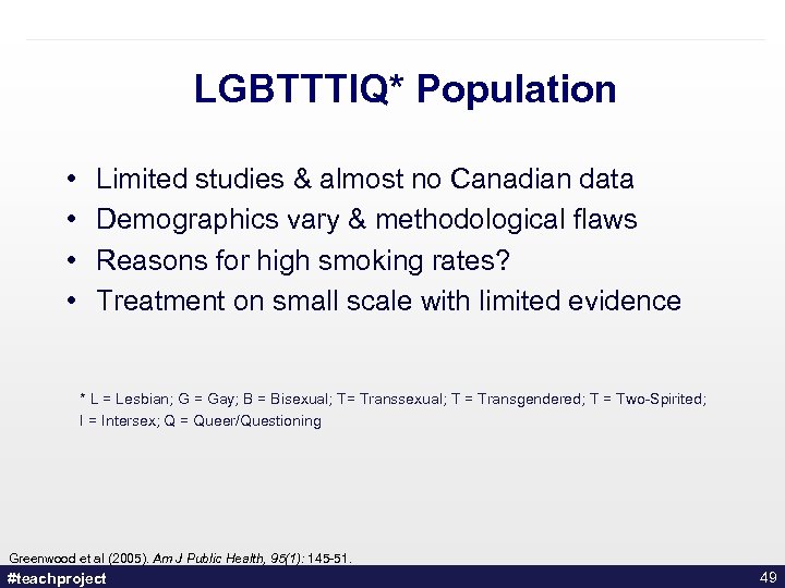 LGBTTTIQ* Population • • Limited studies & almost no Canadian data Demographics vary &