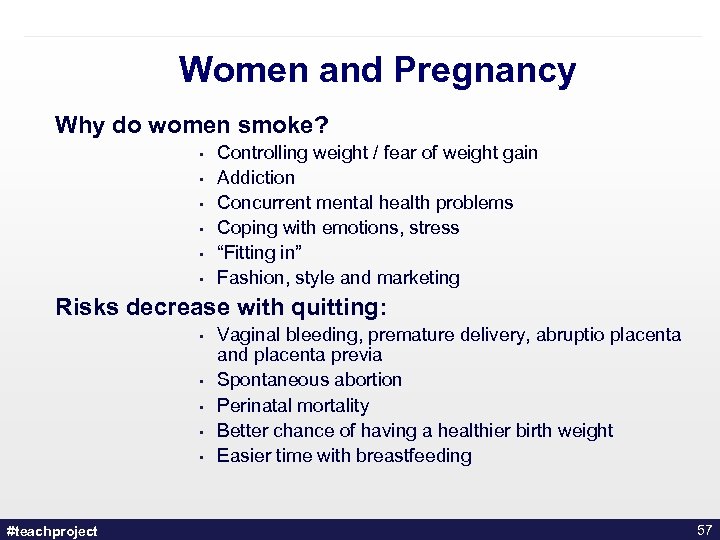 Women and Pregnancy Why do women smoke? • • • Controlling weight / fear