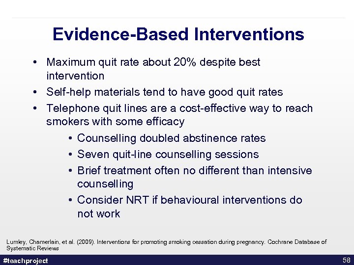 Evidence-Based Interventions • Maximum quit rate about 20% despite best intervention • Self-help materials