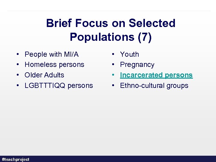 Brief Focus on Selected Populations (7) • • People with MI/A Homeless persons Older
