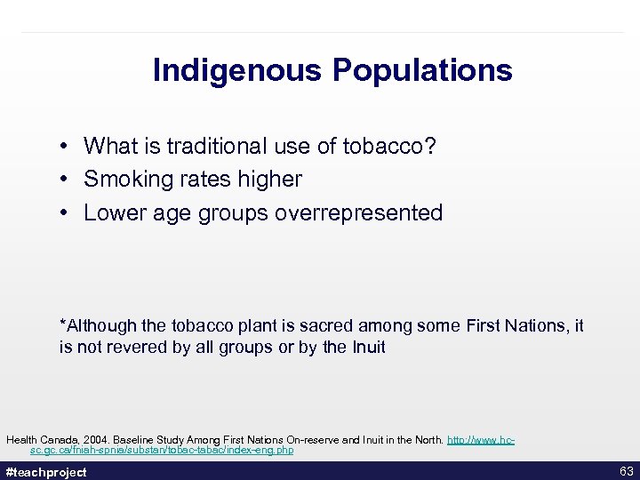 Indigenous Populations • What is traditional use of tobacco? • Smoking rates higher •