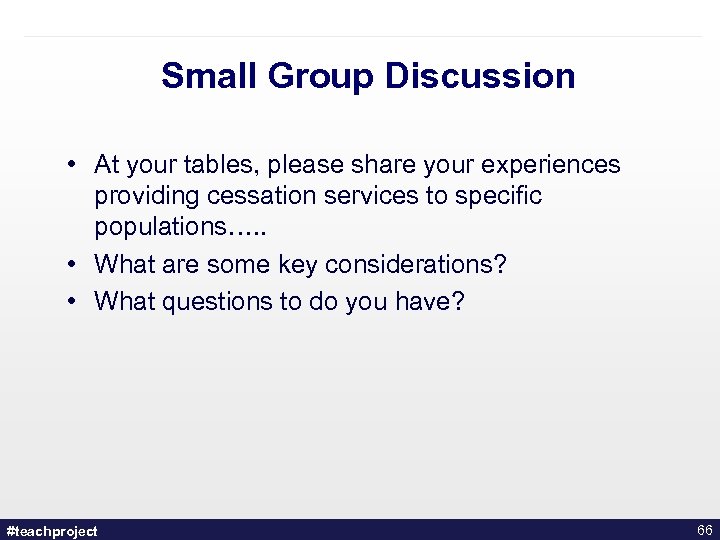 Small Group Discussion • At your tables, please share your experiences providing cessation services