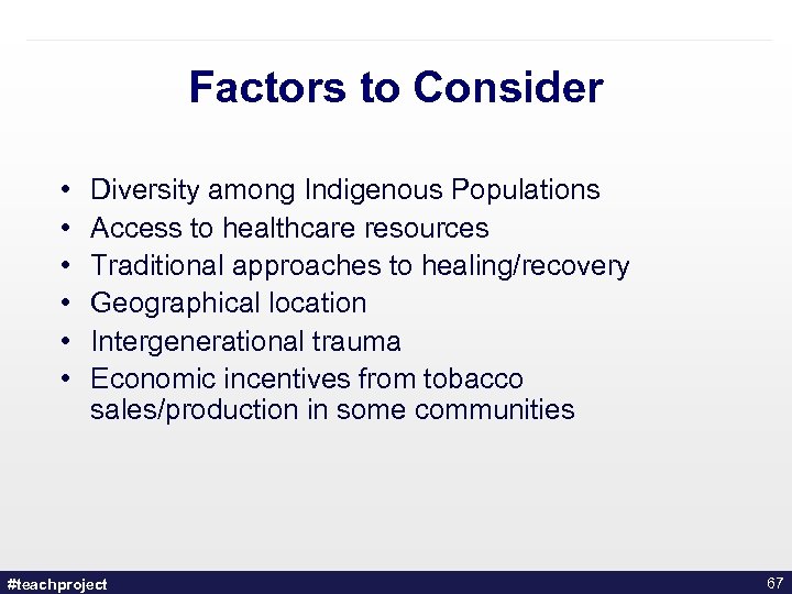 Factors to Consider • • • Diversity among Indigenous Populations Access to healthcare resources