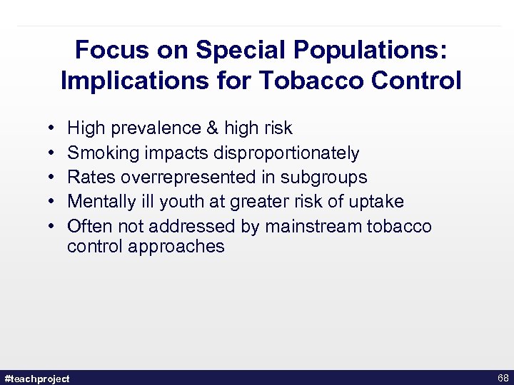 Focus on Special Populations: Implications for Tobacco Control • • • High prevalence &