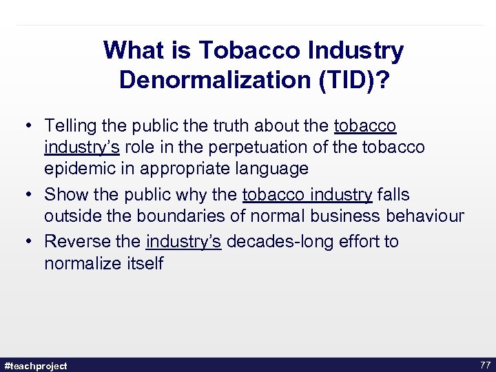What is Tobacco Industry Denormalization (TID)? • Telling the public the truth about the