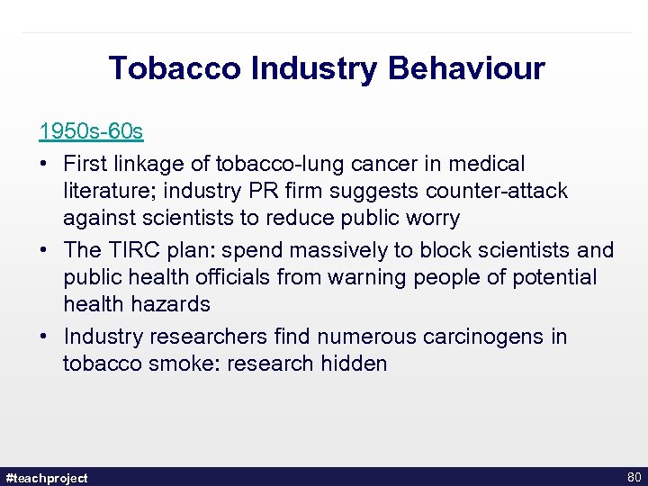 Tobacco Industry Behaviour 1950 s-60 s • First linkage of tobacco-lung cancer in medical