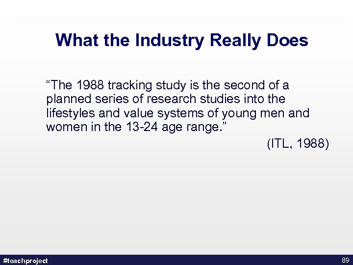What the Industry Really Does “The 1988 tracking study is the second of a