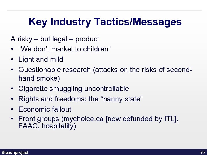 Key Industry Tactics/Messages A risky – but legal – product • “We don’t market