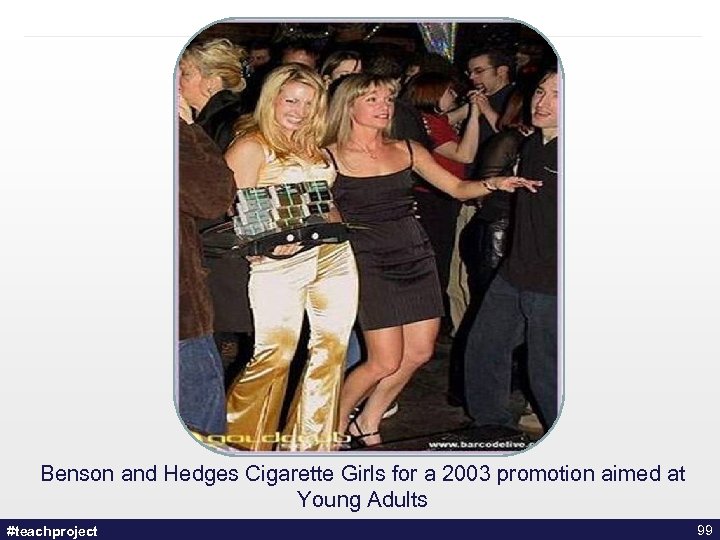 Benson and Hedges Cigarette Girls for a 2003 promotion aimed at Young Adults #teachproject