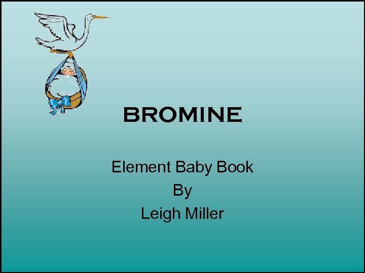 BROMINE Element Baby Book By Leigh Miller 