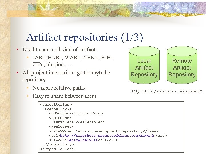 Artifact repositories (1/3) • Used to store all kind of artifacts • JARs, EARs,