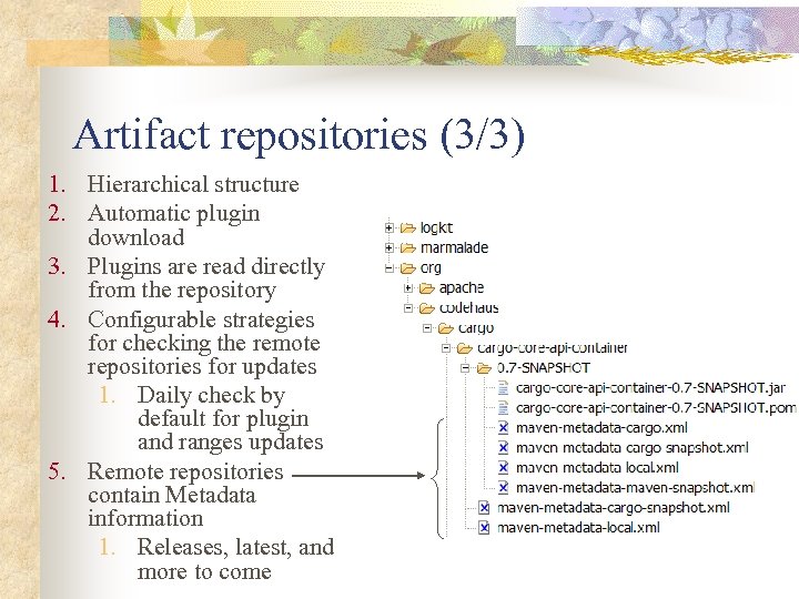 Artifact repositories (3/3) 1. Hierarchical structure 2. Automatic plugin download 3. Plugins are read