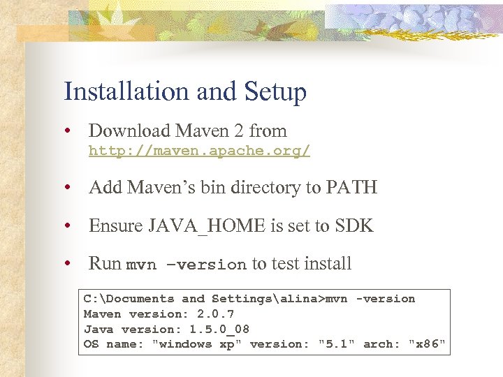 Installation and Setup • Download Maven 2 from http: //maven. apache. org/ • Add