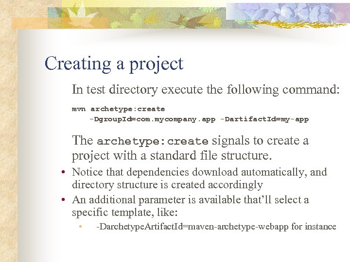 Creating a project In test directory execute the following command: mvn archetype: create -Dgroup.