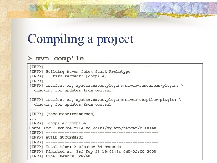 Compiling a project > mvn compile [INFO] -----------------------[INFO] Building Maven Quick Start Archetype [INFO]