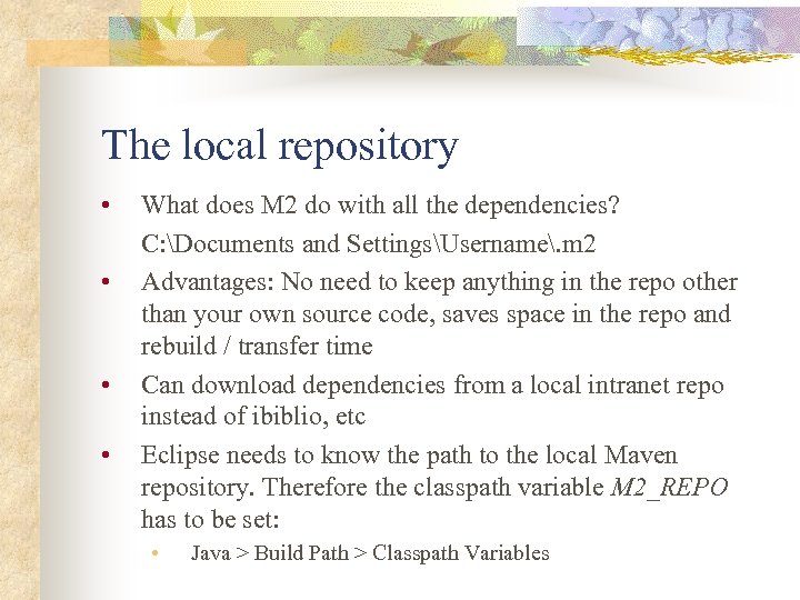 The local repository • • What does M 2 do with all the dependencies?