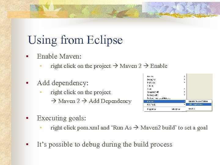 Using from Eclipse • Enable Maven: • • Add dependency: • • right click