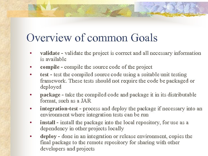 Overview of common Goals • • validate - validate the project is correct and