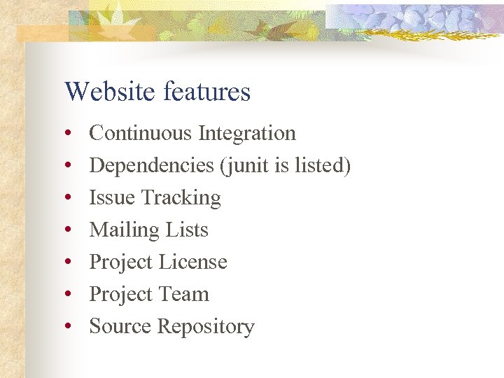 Website features • • Continuous Integration Dependencies (junit is listed) Issue Tracking Mailing Lists