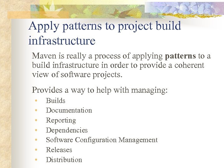 Apply patterns to project build infrastructure Maven is really a process of applying patterns