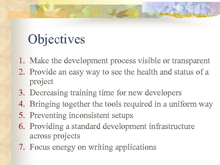 Objectives 1. Make the development process visible or transparent 2. Provide an easy way