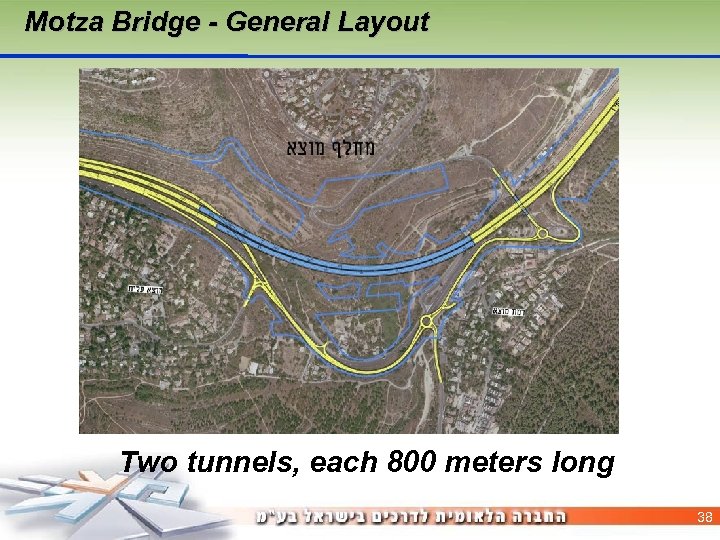 Motza Bridge - General Layout Two tunnels, each 800 meters long 38 