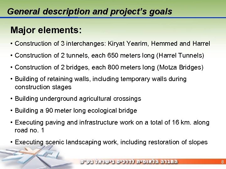 General description and project’s goals Major elements: • Construction of 3 interchanges: Kiryat Yearim,