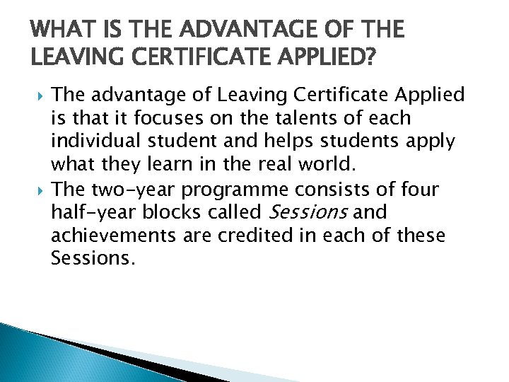 WHAT IS THE ADVANTAGE OF THE LEAVING CERTIFICATE APPLIED? The advantage of Leaving Certificate