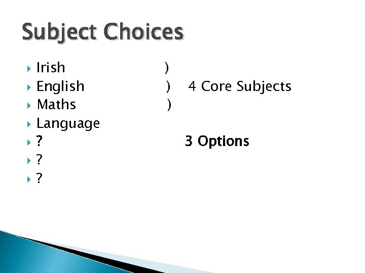 Subject Choices Irish English Maths Language ? ? ? ) ) ) 4 Core