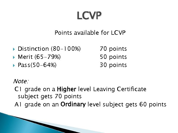 LCVP Points available for LCVP Distinction (80 -100%) Merit (65 -79%) Pass(50 -64%) Note: