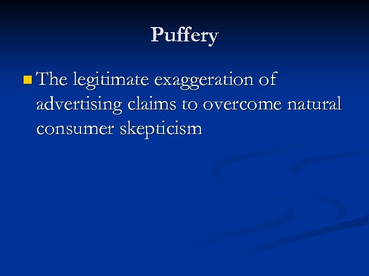Puffery n The legitimate exaggeration of advertising claims to overcome natural consumer skepticism 