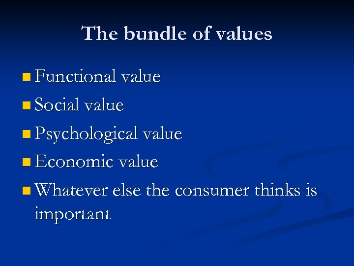 The bundle of values n Functional value n Social value n Psychological value n