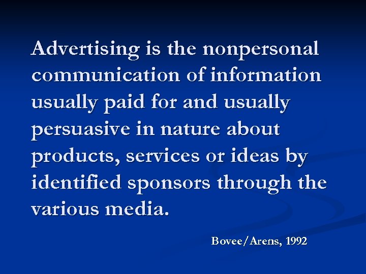 Advertising is the nonpersonal communication of information usually paid for and usually persuasive in