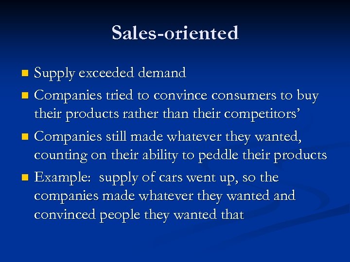 Sales-oriented Supply exceeded demand n Companies tried to convince consumers to buy their products
