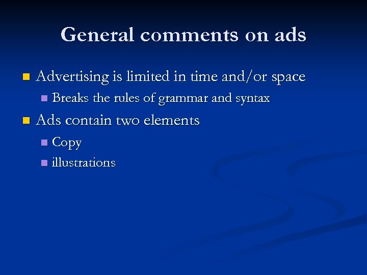 General comments on ads n Advertising is limited in time and/or space n n