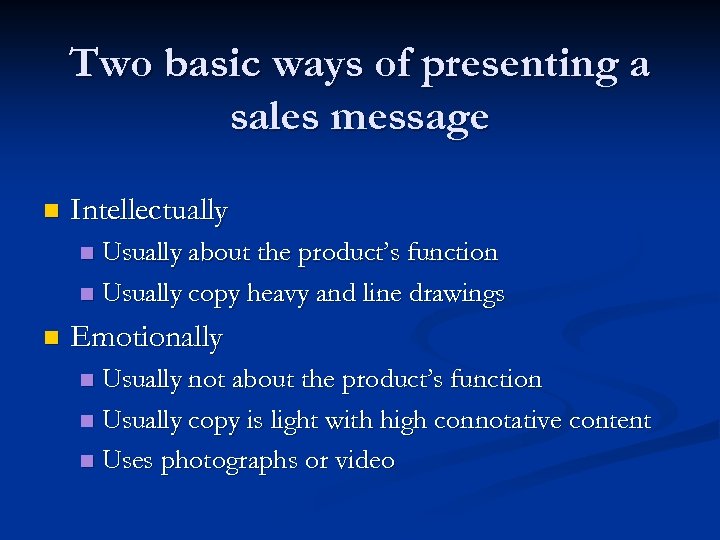 Two basic ways of presenting a sales message n Intellectually Usually about the product’s
