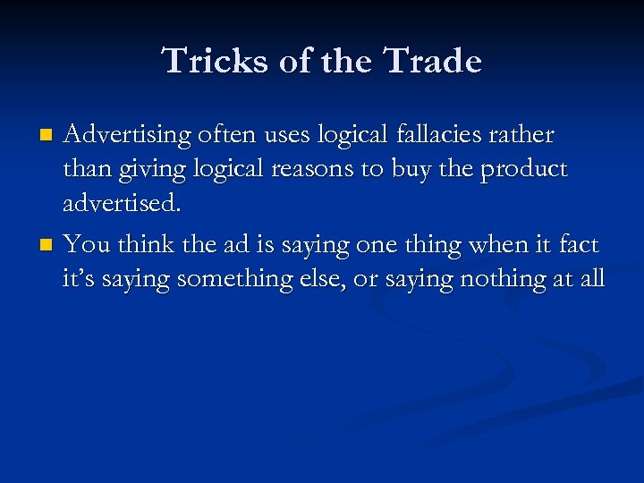 Tricks of the Trade Advertising often uses logical fallacies rather than giving logical reasons
