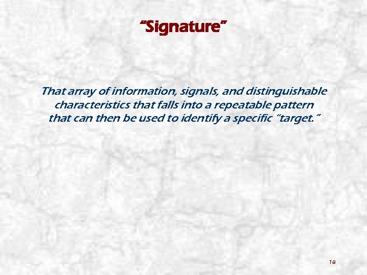 “Signature” That array of information, signals, and distinguishable characteristics that falls into a repeatable