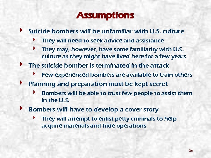 Assumptions 4 Suicide bombers will be unfamiliar with U. S. culture 4 They will