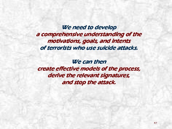 We need to develop a comprehensive understanding of the motivations, goals, and intents of