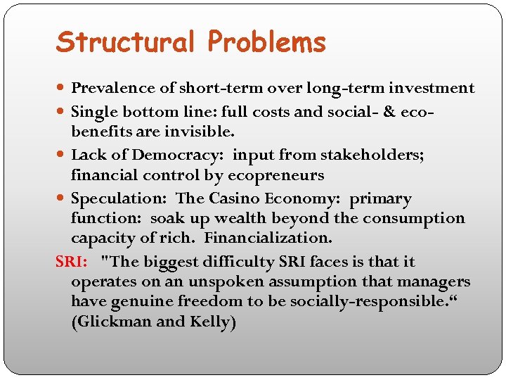 Structural Problems Prevalence of short-term over long-term investment Single bottom line: full costs and