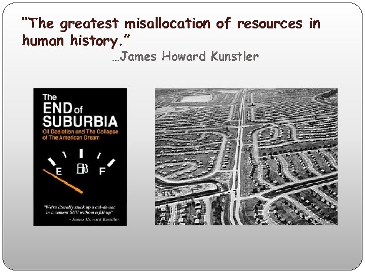 “The greatest misallocation of resources in human history. ” …James Howard Kunstler 