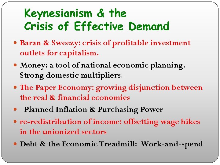 Keynesianism & the Crisis of Effective Demand Baran & Sweezy: crisis of profitable investment