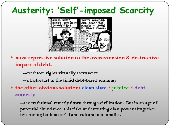 Austerity: ‘Self’-imposed Scarcity most repressive solution to the overextension & destructive impact of debt.