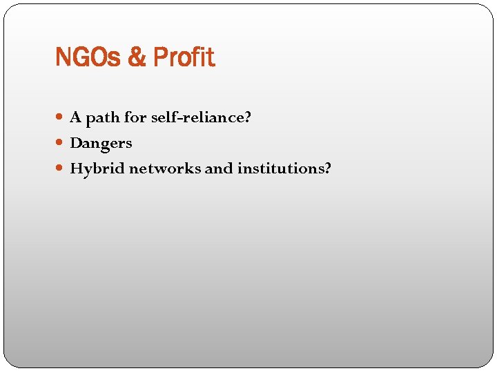 NGOs & Profit A path for self-reliance? Dangers Hybrid networks and institutions? 