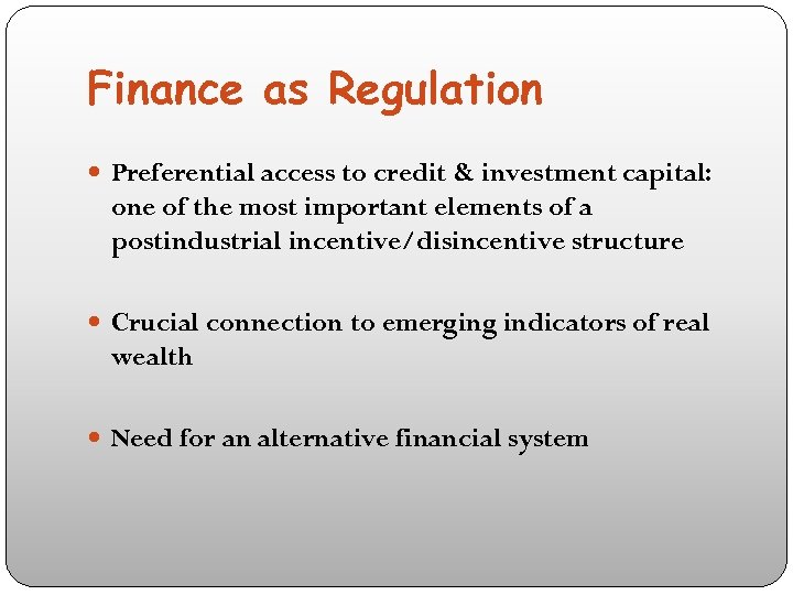 Finance as Regulation Preferential access to credit & investment capital: one of the most
