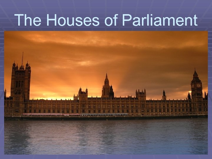 The Houses of Parliament 