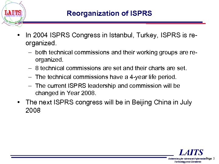 Reorganization of ISPRS • In 2004 ISPRS Congress in Istanbul, Turkey, ISPRS is reorganized.