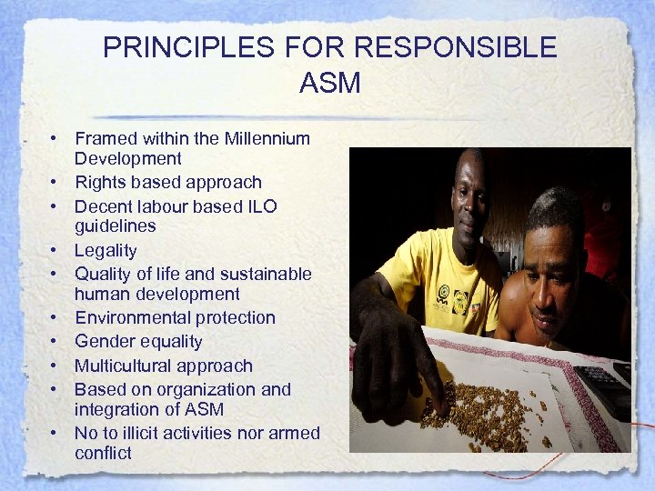 PRINCIPLES FOR RESPONSIBLE ASM • Framed within the Millennium Development • Rights based approach