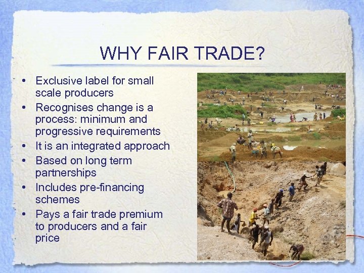 WHY FAIR TRADE? • Exclusive label for small scale producers • Recognises change is